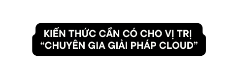 kiến thức cần có cho vị trị chuyên gia giải pháp cloud